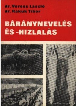 Veress László, Kakuk Tibor - Báránynevelés és -hizlalás Veress László, Kakuk Tibor - Báránynevelés és -hizlalás, Budapest 1976 antikvár könyv
