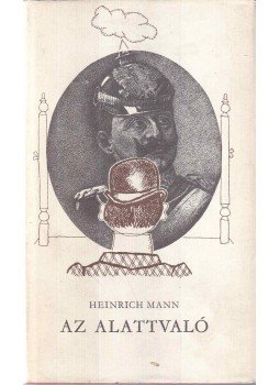 Mann, Heinrich - Az alattvaló Mann, Heinrich - Az alattvaló, Budapest 1974 antikvár könyv