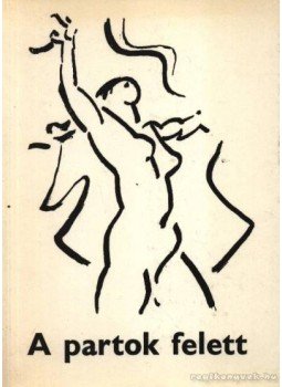 Olasz Sándor, Grezsa Ferenc - A partok felett Olasz Sándor, Grezsa Ferenc - A partok felett, Szeged-Odessza 1981 antikvár könyv