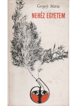 Gergely Márta - Nehéz egyetem Gergely Márta - Nehéz egyetem, Budapest 1969 antikvár könyv