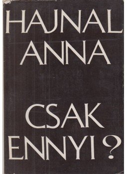 Hajnal Anna - Csak ennyi? Hajnal Anna - Csak ennyi?, Budapest 1971 antikvár könyv