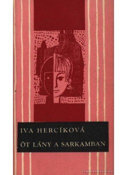 Herciková, Iva - Öt lány a sarkamban Herciková, Iva - Öt lány a sarkamban, Bratislava 1968 antikvár könyv