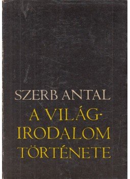 Szerb Antal - A világirodalom története Szerb Antal - A világirodalom története, Budapest 1973 antikvár könyv