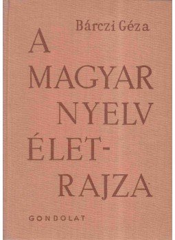 Bárczi Géza - A magyar nyelv életrajza Bárczi Géza - A magyar nyelv életrajza, Budapest 1963 antikvár könyv