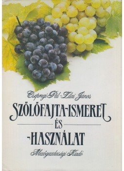 Csepregi Pál, Zilai János - Szőlőfajta-ismeret és -használat Csepregi Pál, Zilai János - Szőlőfajta-ismeret és -használat, Budapest 1989 antikvár könyv