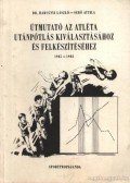 Dr. Harsányi László - Sebő Attila - Útmutató az atléta utánpótlás kiválasztásához és felkészítéséhez