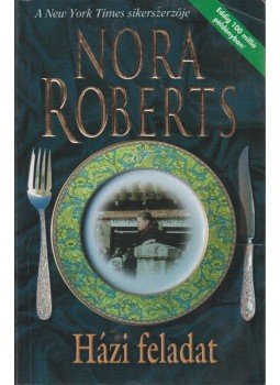 Nora Roberts - Házi feladat Nora Roberts - Házi feladat, Budapest 2004 antikvár könyv