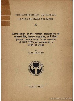 Helminen, Matti - Composition of the Finnish populations of capercaille, Tetrao urogallus, and black grouse, Lyrurus tetrix, in the autumns of 1952-1961, as revealed by a study of wings, Helsinki 1963 antikvár könyv