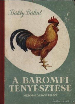 Báldy Bálint - A baromfi tenyésztése Báldy Bálint - A baromfi tenyésztése, Budapest 1961 antikvár könyv