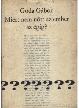Goda Gábor - Mért nem nőtt az ember az égig? Goda Gábor - Mért nem nőtt az ember az égig?, Budapest 1966 antikvár könyv