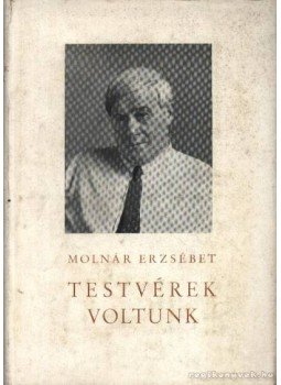 Molnár Erzsébet - Testvérek voltunk Molnár Erzsébet - Testvérek voltunk, Budapest 1958 antikvár könyv