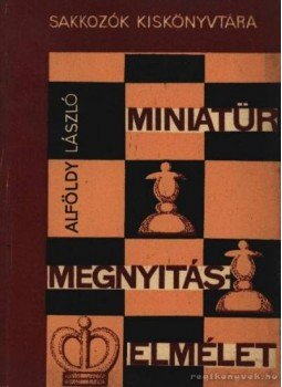 Alföldy László - Miniatűr megnyitáselmélet Alföldy László - Miniatűr megnyitáselmélet, Budapest 1964 antikvár könyv