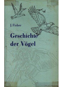 Fisher, J. - A madarak története (Geschichte der Vögel) Fisher, J. - A madarak története (Geschichte der Vögel), Jena 1959 antikvár könyv