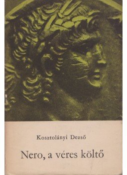 Kosztolányi Dezső - Nero, a véres költő Kosztolányi Dezső - Nero, a véres költő, Budapest 1968 antikvár könyv