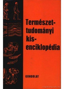- Természettudományi kisenciklopédia - Természettudományi kisenciklopédia, Budapest 1975 antikvár könyv
