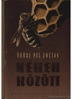 Örösi Pál Zoltán - Méhek között Örösi Pál Zoltán - Méhek között, Budapest 1952 antikvár könyv