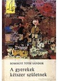 Somogyi Tóth Sándor - A gyerekek kétszer születnek