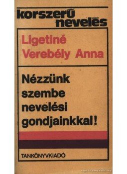 Ligetiné Dr. Verebély Anna - Nézzünk szembe nevelési gondjainkkal! Ligetiné Dr. Verebély Anna - Nézzünk szembe nevelési gondjainkkal!, Budapest 1968 antikvár könyv