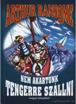 Arthur Ransome - Nem akartunk tengerre szállni Arthur Ransome - Nem akartunk tengerre szállni, 0 antikvár könyv