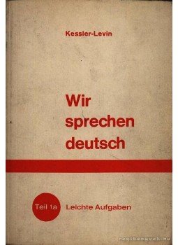 Kessler,Hermann, Levin, Isidor - Wir sprechen deutsch Teil 1a Kessler,Hermann, Levin, Isidor - Wir sprechen deutsch Teil 1a, 1966 antikvár könyv