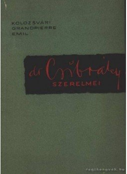 Kolozsvári Grandpierre Emil - Dr. Csibráky szerelmei Kolozsvári Grandpierre Emil - Dr. Csibráky szerelmei, Budapest 1957 antikvár könyv