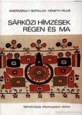 Németh Pálné,Andrásfalvy Bertalan - Sárközi hímzések régen és ma