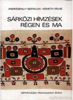 Németh Pálné, Andrásfalvy Bertalan - Sárközi hímzések régen és ma Németh Pálné, Andrásfalvy Bertalan - Sárközi hímzések régen és ma, Budapest 1982 antikvár könyv
