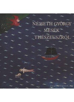 Németh György - Mesék Thészeuszról Németh György - Mesék Thészeuszról, Budapest 1984 antikvár könyv