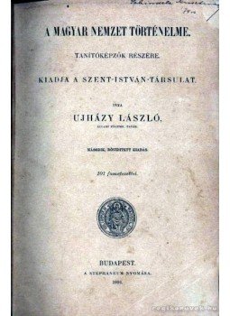 Újházy László - A Magyar nemzet történelme Újházy László - A Magyar nemzet történelme, Budapest 1904 antikvár könyv