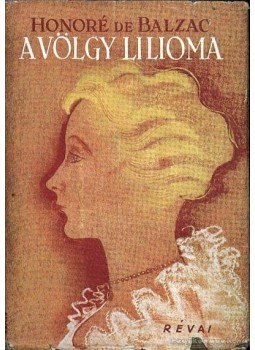 Honoré de Balzac - A völgy lilioma Honoré de Balzac - A völgy lilioma, Budapest 1942 antikvár könyv
