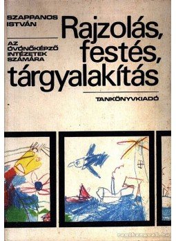 Szappanos István - Rajzolás, festés, tárgyalakítás Szappanos István - Rajzolás, festés, tárgyalakítás, Budapest 1983 antikvár könyv