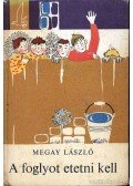 Megay László - A foglyot etetni kell