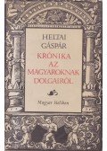 Heltai Gáspár,Kulcsár Péter,Kulcsár Margit (szerk.) - Krónika az magyaroknak dolgairól