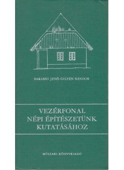 Barabás Jenő, Gilyén Nándor - Vezérfonal népi építészetünk kutatásához Barabás Jenő, Gilyén Nándor - Vezérfonal népi építészetünk kutatásához, Budapest 1979 antikvár könyv