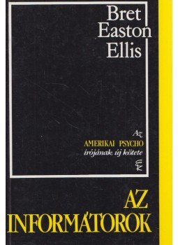 Bret Easton Ellis - Az informátorok Bret Easton Ellis - Az informátorok, Budapest 1996 antikvár könyv