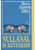 Bret Easton Ellis - Nullánál is kevesebb