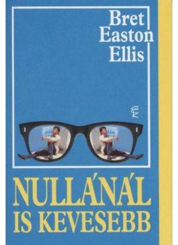 Bret Easton Ellis - Nullánál is kevesebb, Budapest 2005 antikvár könyv