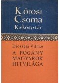 Diószegi Vilmos - A pogány magyarok hitvilága
