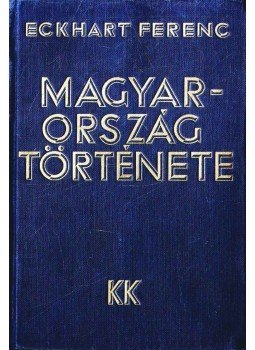 Eckhart Ferenc - Magyarország története Eckhart Ferenc - Magyarország története, Budapest 1933 antikvár könyv