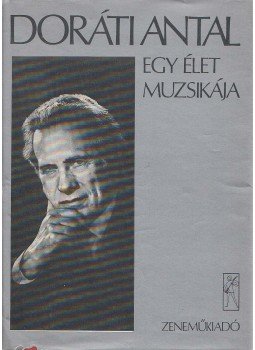 Doráti Antal - Egy élet muzsikája Doráti Antal - Egy élet muzsikája, Budapest 1981 antikvár könyv