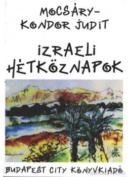 Mocsáry-Kondor Judit - Izraeli hétköznapok Mocsáry-Kondor Judit - Izraeli hétköznapok, 1992 antikvár könyv