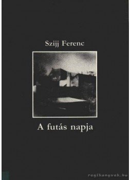 Szijj Ferenc - A futás napja Szijj Ferenc - A futás napja, Budapest 1992 antikvár könyv