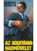 Robert Ludlum - Az Aquitánia-hadművelet