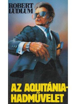 Robert Ludlum - Az Aquitánia-hadművelet Robert Ludlum - Az Aquitánia-hadművelet, Budapest 1991 antikvár könyv