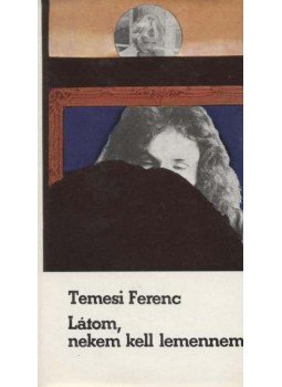 Temesi Ferenc - Látom, nekem kell lemennem Temesi Ferenc - Látom, nekem kell lemennem, Budapest 1977 antikvár könyv