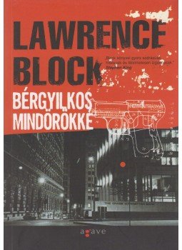 Lawrence Block - Bérgyilkos mindörökké Lawrence Block - Bérgyilkos mindörökké, Budapest 2006 antikvár könyv