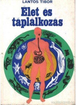 Lantos Tibor - Élet és táplálkozás Lantos Tibor - Élet és táplálkozás, Budapest 1971 antikvár könyv