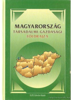 Perczel György (szerk.) - Magyarország társadalmi-gazdasági földrajza Perczel György (szerk.) - Magyarország társadalmi-gazdasági földrajza, Budapest 2003 antikvár könyv