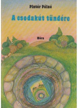 Pintér Pálné - A csodakút tündére Pintér Pálné - A csodakút tündére, Budapest 1986 antikvár könyv