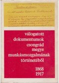 Gaál Endre - Válogatott dokumentumok Csongrád megye munkásmozgalmának történetéből 1868-1917.